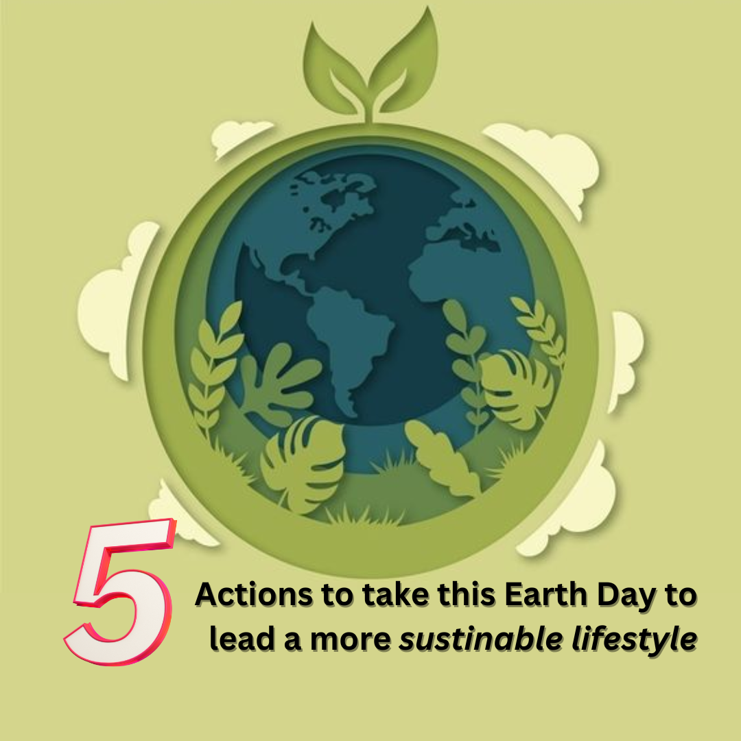 5 actions to take this Earth Day to lead a more sustainable lifestyle 🌎