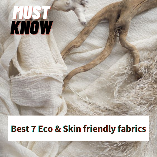 7 Eco & Skin friendly fabrics you must know